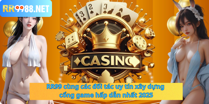 RR99 cùng các đối tác uy tín xây dựng cổng game hấp dẫn nhất 2025