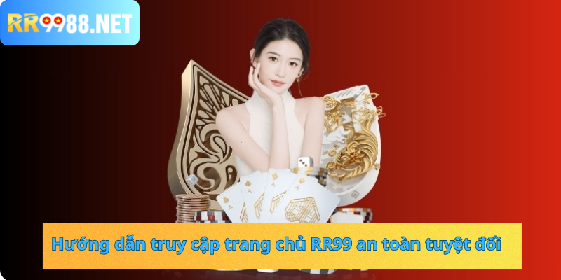 Hướng dẫn truy cập trang chủ RR99 an toàn tuyệt đối